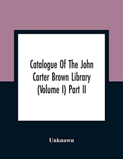 Catalogue Of The John Carter Brown Library (Volume I) Part Ii