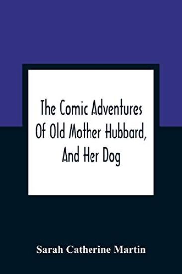 The Comic Adventures Of Old Mother Hubbard, And Her Dog