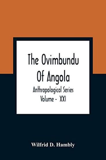 The Ovimbundu Of Angola; Anthropological Series; Volume - XXI