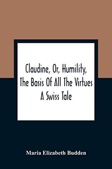 Claudine, Or, Humility, The Basis Of All The Virtues