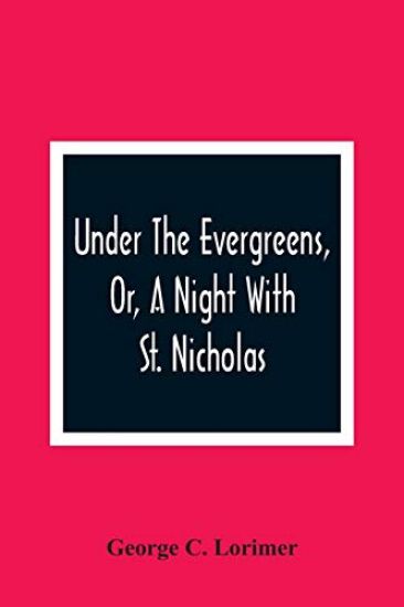 Under The Evergreens, Or, A Night With St. Nicholas