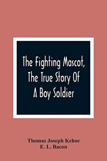 The Fighting Mascot, The True Story Of A Boy Soldier