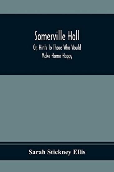 Somerville Hall; Or, Hints To Those Who Would Make Home Happy