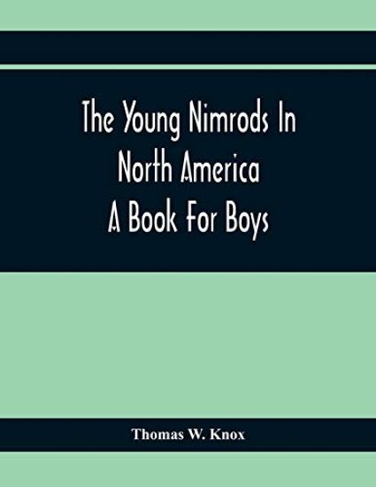 The Young Nimrods In North America; A Book For Boys