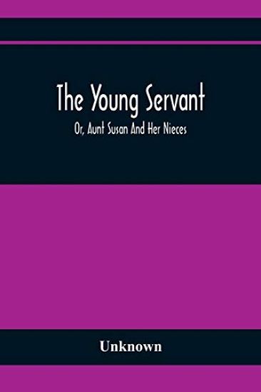 The Young Servant; Or, Aunt Susan And Her Nieces