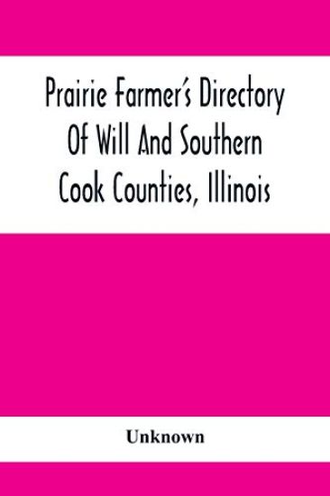 Prairie Farmer'S Directory Of Will And Southern Cook Counties, Illinois