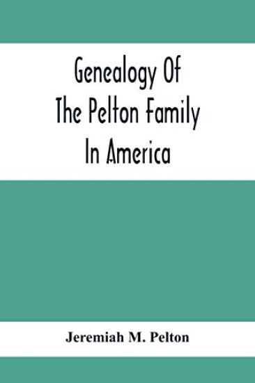 Genealogy Of The Pelton Family In America