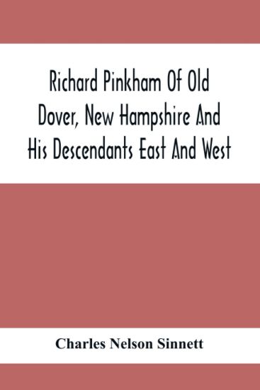 Richard Pinkham Of Old Dover, New Hampshire And His Descendants East And West