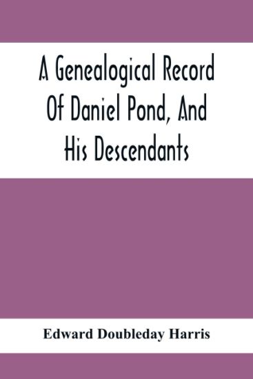 A Genealogical Record Of Daniel Pond, And His Descendants