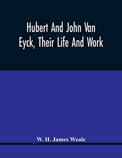 Hubert And John Van Eyck, Their Life And Work