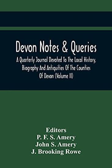 Devon Notes & Queries; A Quarterly Journal Devoted To The Local History, Biography And Antiquities Of The Counties Of Devon (Volume Ii)