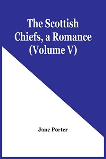 The Scottish Chiefs, A Romance (Volume V)