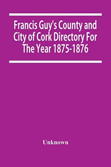 Francis Guy'S County And City Of Cork Directory For The Year 1875-1876