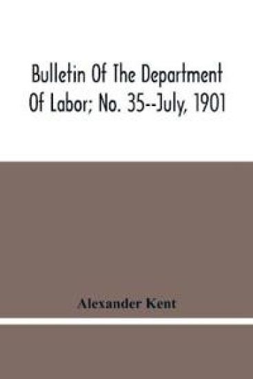 Bulletin Of The Department Of Labor; No. 35--July, 1901