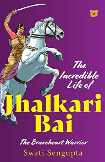 The Incredible Life of Jhalkari Bai the Braveheart Warrior
