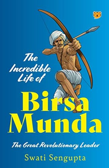 The Incredible Life of Birsa Munda the Great Revolutionary Leader