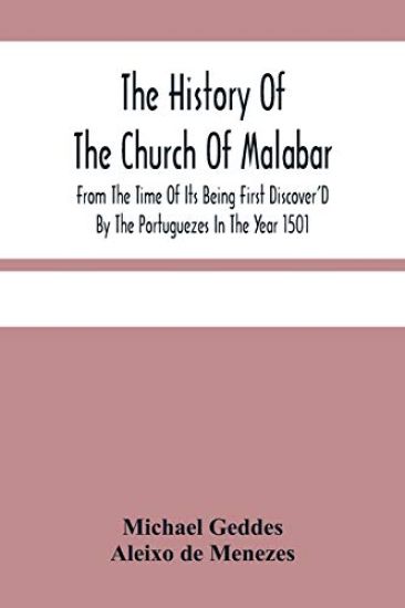 The History Of The Church Of Malabar, From The Time Of Its Being First Discover'D By The Portuguezes In The Year 1501