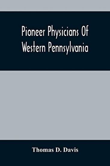 Pioneer Physicians Of Western Pennsylvania