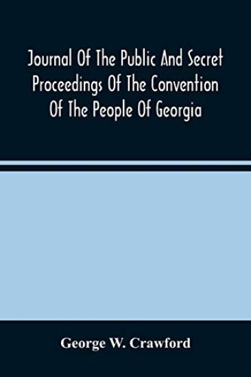 Journal Of The Public And Secret Proceedings Of The Convention Of The People Of Georgia