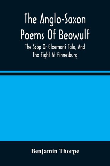 The Anglo-Saxon Poems Of Beowulf