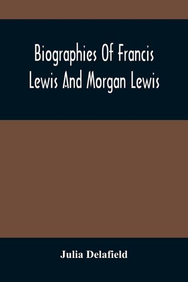 Biographies Of Francis Lewis And Morgan Lewis
