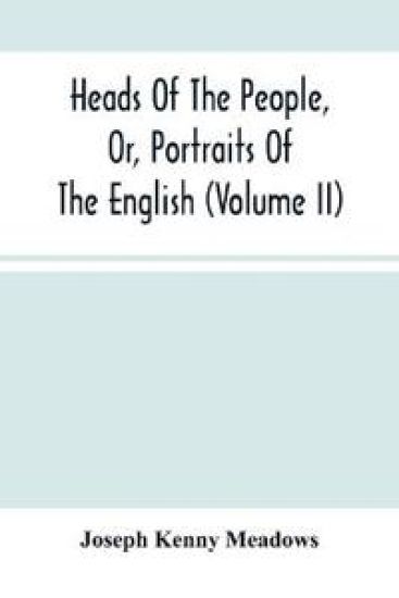 Heads Of The People, Or, Portraits Of The English (Volume Ii)