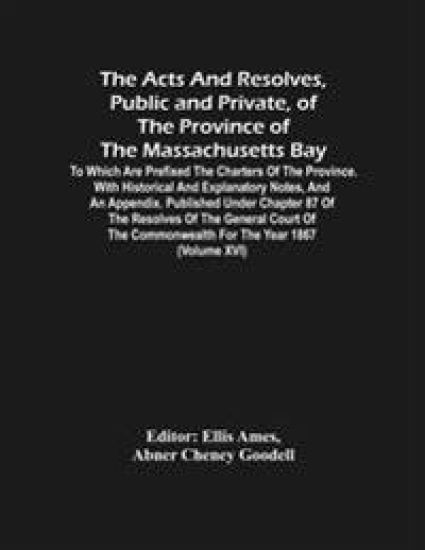 The Acts And Resolves, Public And Private, Of The Province Of The Massachusetts Bay