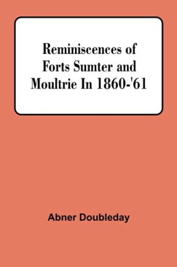 Reminiscences Of Forts Sumter And Moultrie In 1860-'61