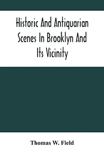 Historic And Antiquarian Scenes In Brooklyn And Its Vicinity