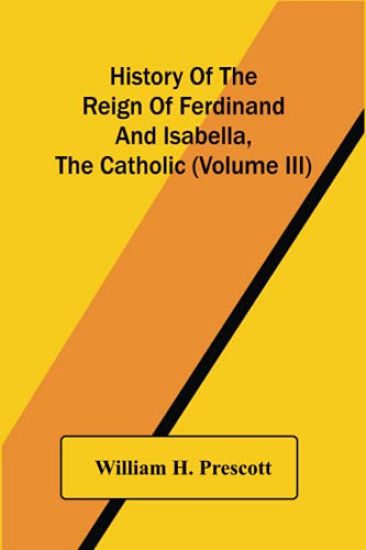 History Of The Reign Of Ferdinand And Isabella, The Catholic (Volume Iii)