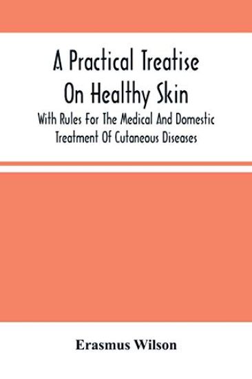 A Practical Treatise On Healthy Skin