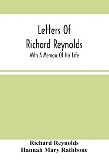 Letters Of Richard Reynolds; With A Memoir Of His Life