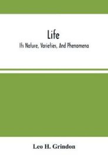 Life; Its Nature, Varieties, And Phenomena