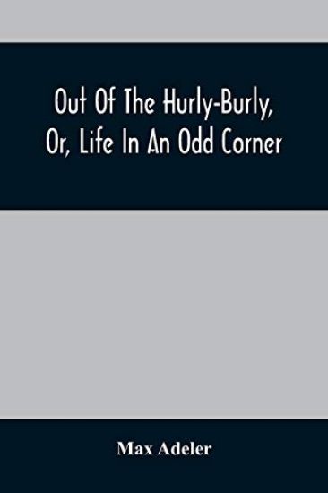 Out Of The Hurly-Burly, Or, Life In An Odd Corner