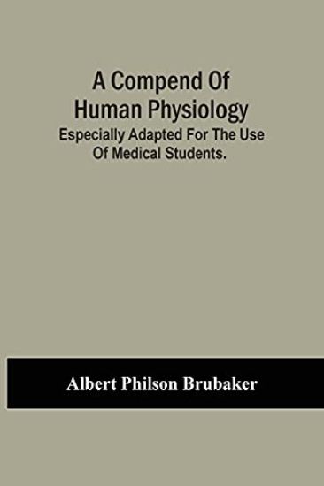 A Compend Of Human Physiology; Especially Adapted For The Use Of Medical Students.