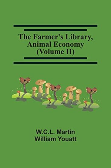 The Farmer'S Library, Animal Economy (Volume Ii)