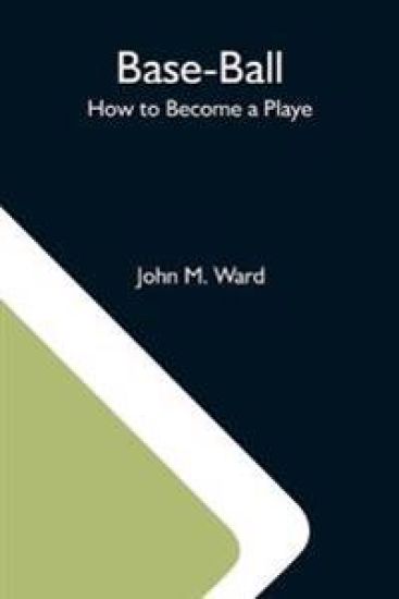 Base-Ball; How To Become A Playe