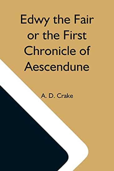 Edwy The Fair Or The First Chronicle Of Aescendune