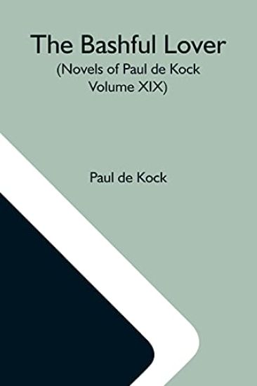 The Bashful Lover (Novels Of Paul De Kock Volume XIX)