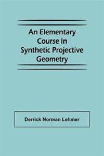 An Elementary Course in Synthetic Projective Geometry