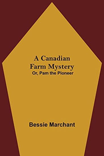 A Canadian Farm Mystery; Or, Pam the Pioneer