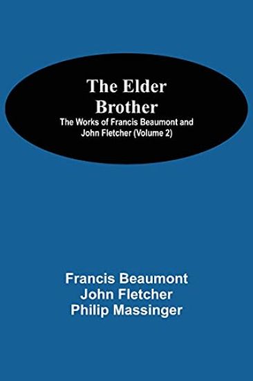 The Elder Brother; The Works of Francis Beaumont and John Fletcher (Volume 2)