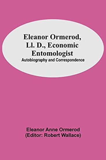 Eleanor Ormerod, Ll. D., Economic Entomologist