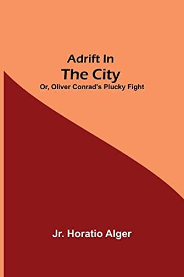 Adrift in the City; or, Oliver Conrad's Plucky Fight