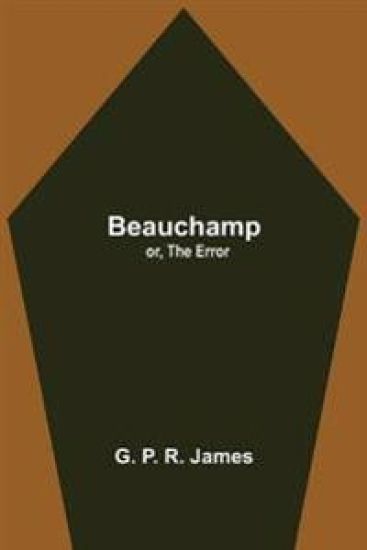 Beauchamp; or, The Error