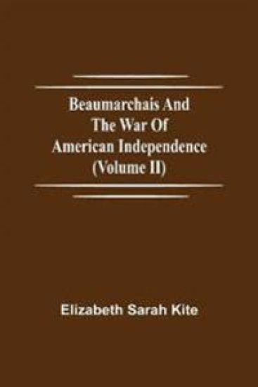 Beaumarchais and the War of American Independence (Volume II)