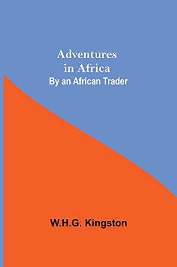 Adventures in Africa; By an African Trader