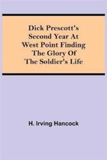 Dick Prescott's Second Year at West Point Finding the Glory of the Soldier's Life