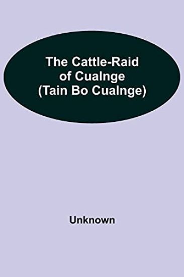 The Cattle-Raid of Cualnge (Tain Bo Cualnge)