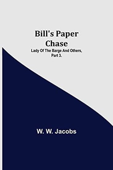 Bill's Paper Chase; Lady of the Barge and Others, Part 3.